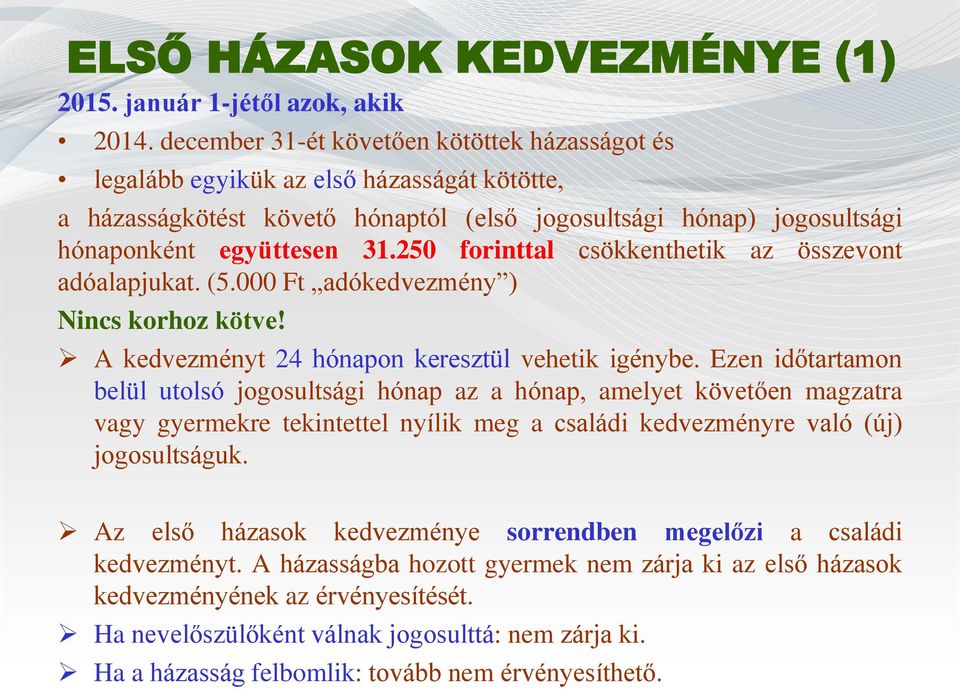 250 forinttal csökkenthetik az összevont adóalapjukat. (5.000 Ft adókedvezmény ) Nincs korhoz kötve! A kedvezményt 24 hónapon keresztül vehetik igénybe.