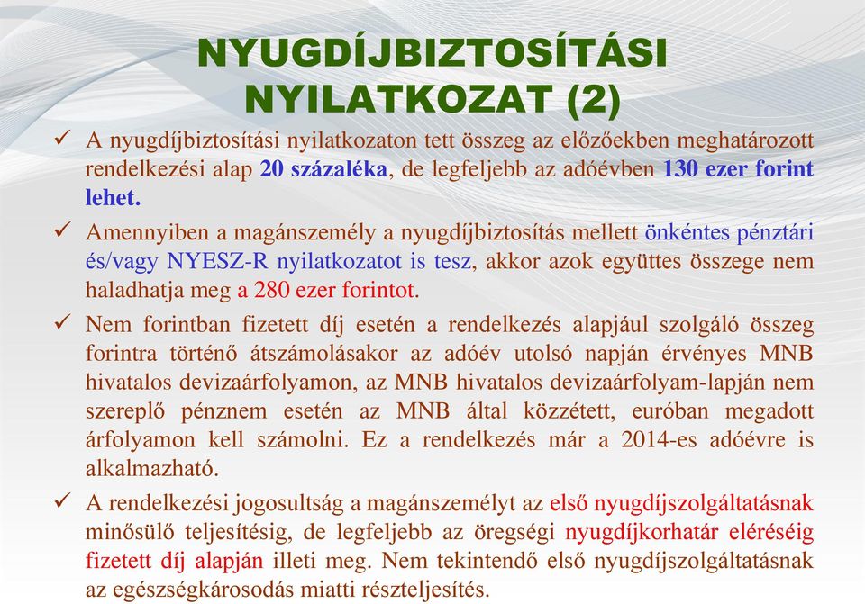 Nem forintban fizetett díj esetén a rendelkezés alapjául szolgáló összeg forintra történő átszámolásakor az adóév utolsó napján érvényes MNB hivatalos devizaárfolyamon, az MNB hivatalos