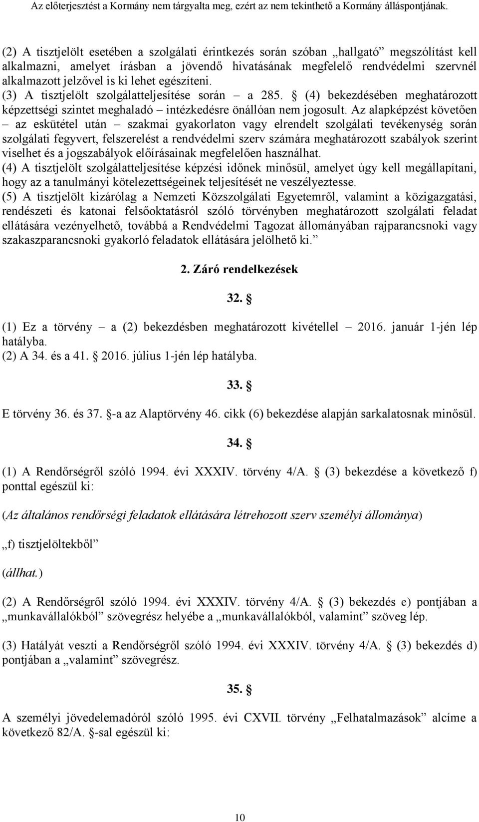 Az alapképzést követően az eskütétel után szakmai gyakorlaton vagy elrendelt szolgálati tevékenység során szolgálati fegyvert, felszerelést a rendvédelmi szerv számára meghatározott szabályok szerint