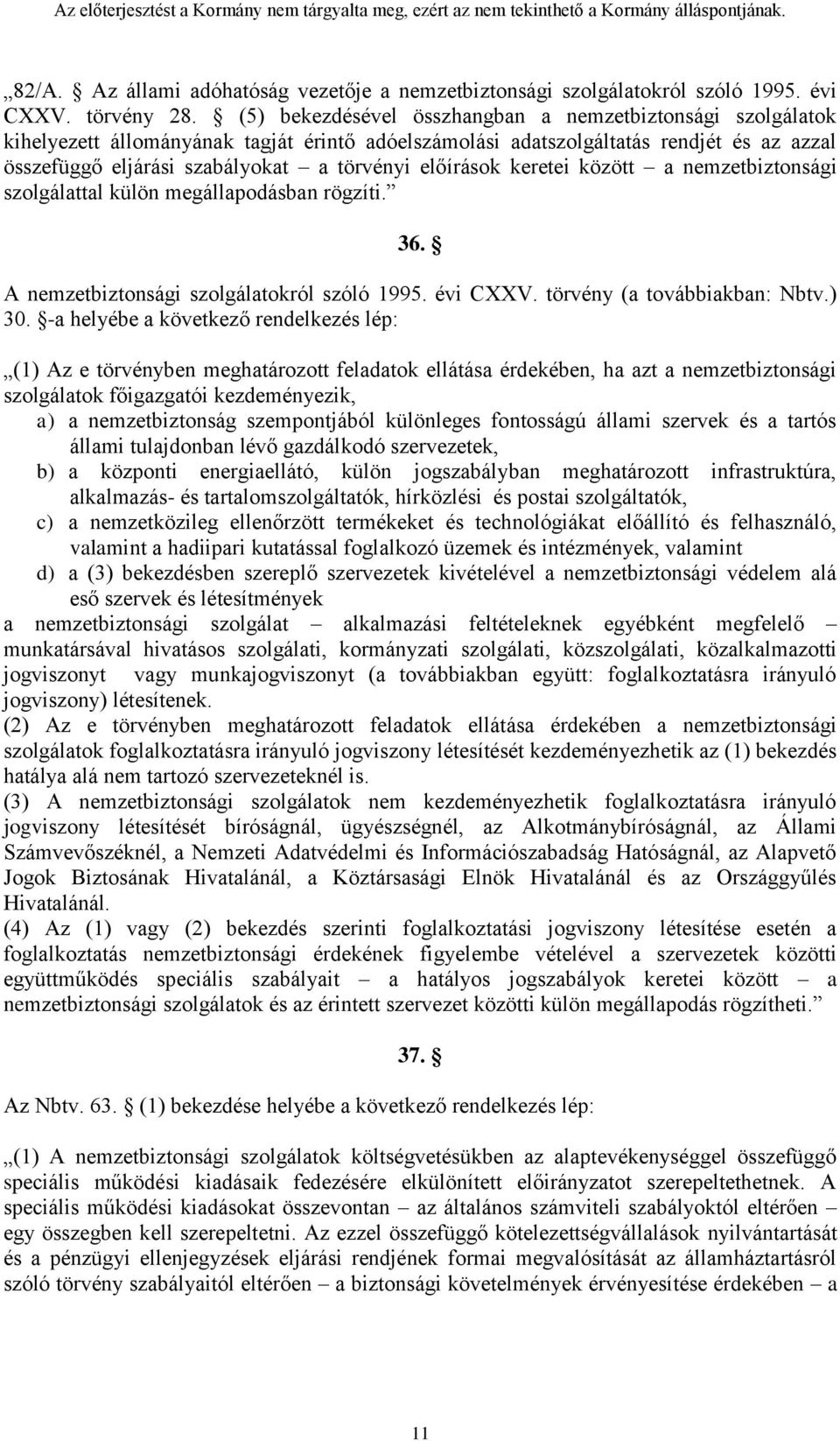 előírások keretei között a nemzetbiztonsági szolgálattal külön megállapodásban rögzíti. 36. A nemzetbiztonsági szolgálatokról szóló 1995. évi CXXV. törvény (a továbbiakban: Nbtv.) 30.