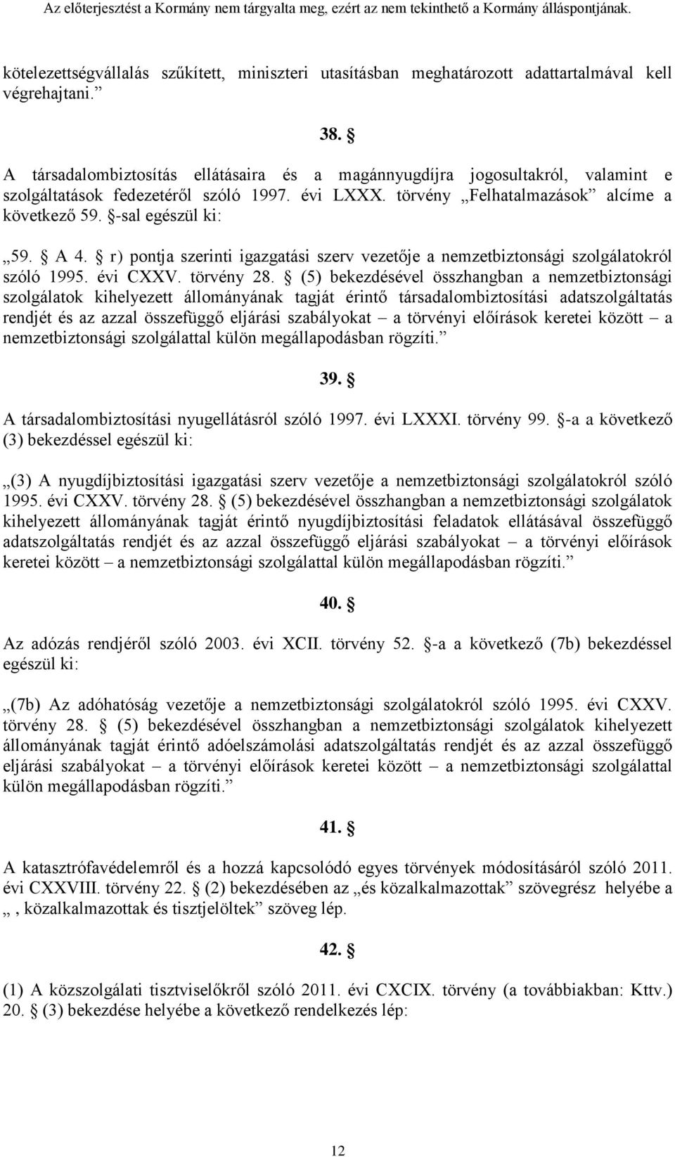 A 4. r) pontja szerinti igazgatási szerv vezetője a nemzetbiztonsági szolgálatokról szóló 1995. évi CXXV. törvény 28.