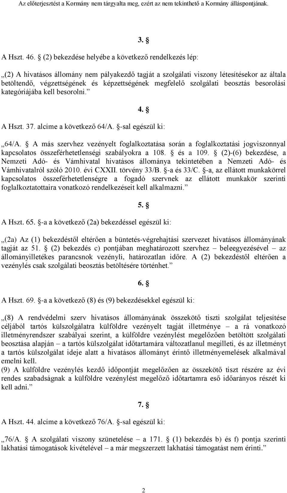 szolgálati beosztás besorolási kategóriájába kell besorolni. 4. A Hszt. 37. alcíme a következő 64/A. -sal egészül ki: 64/A.
