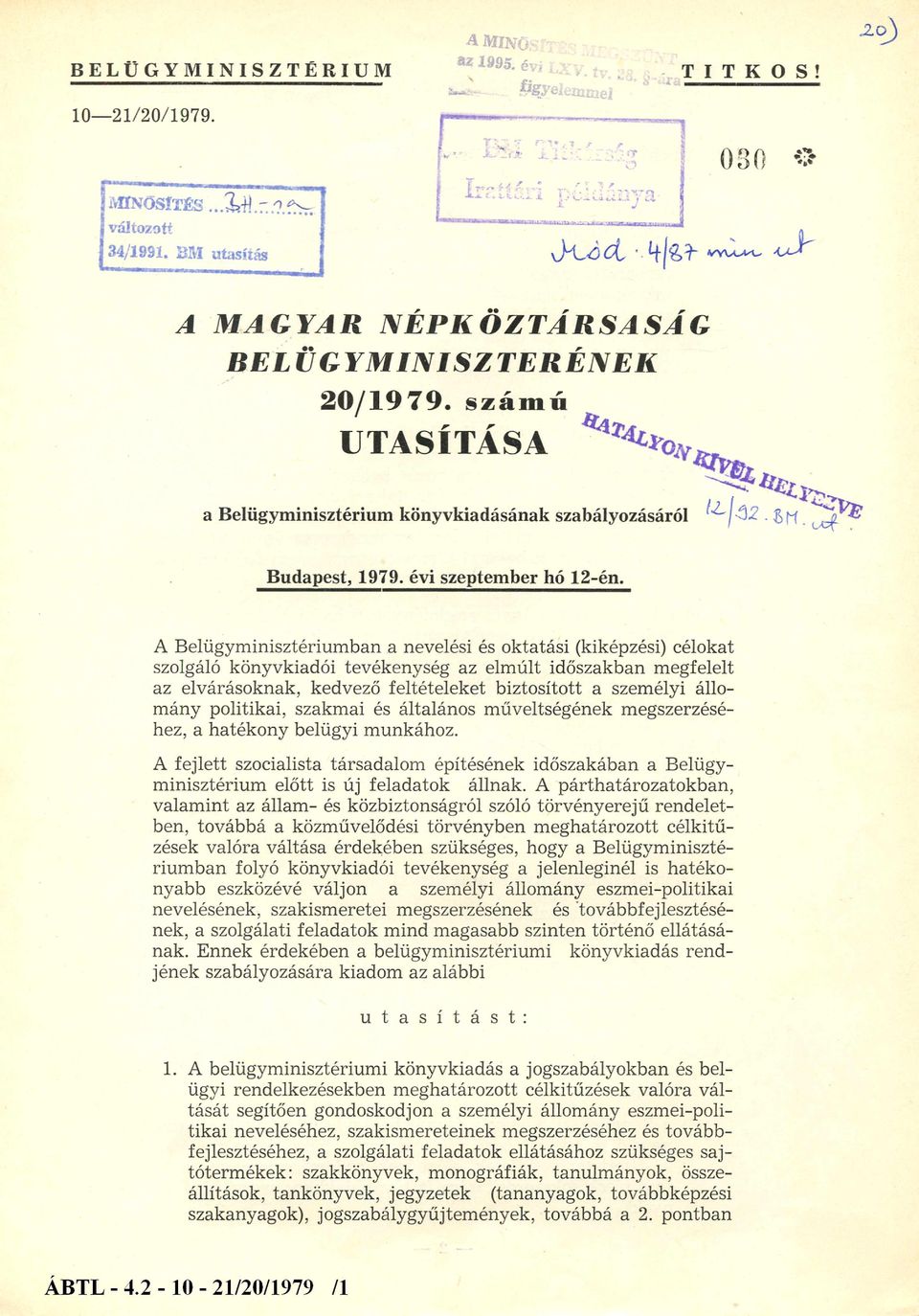 A Belügyminisztériumban a nevelési és oktatási (kiképzési) célokat szolgáló könyvkiadói tevékenység az elmúlt időszakban megfelelt az elvárásoknak, kedvező feltételeket biztosított a személyi állom