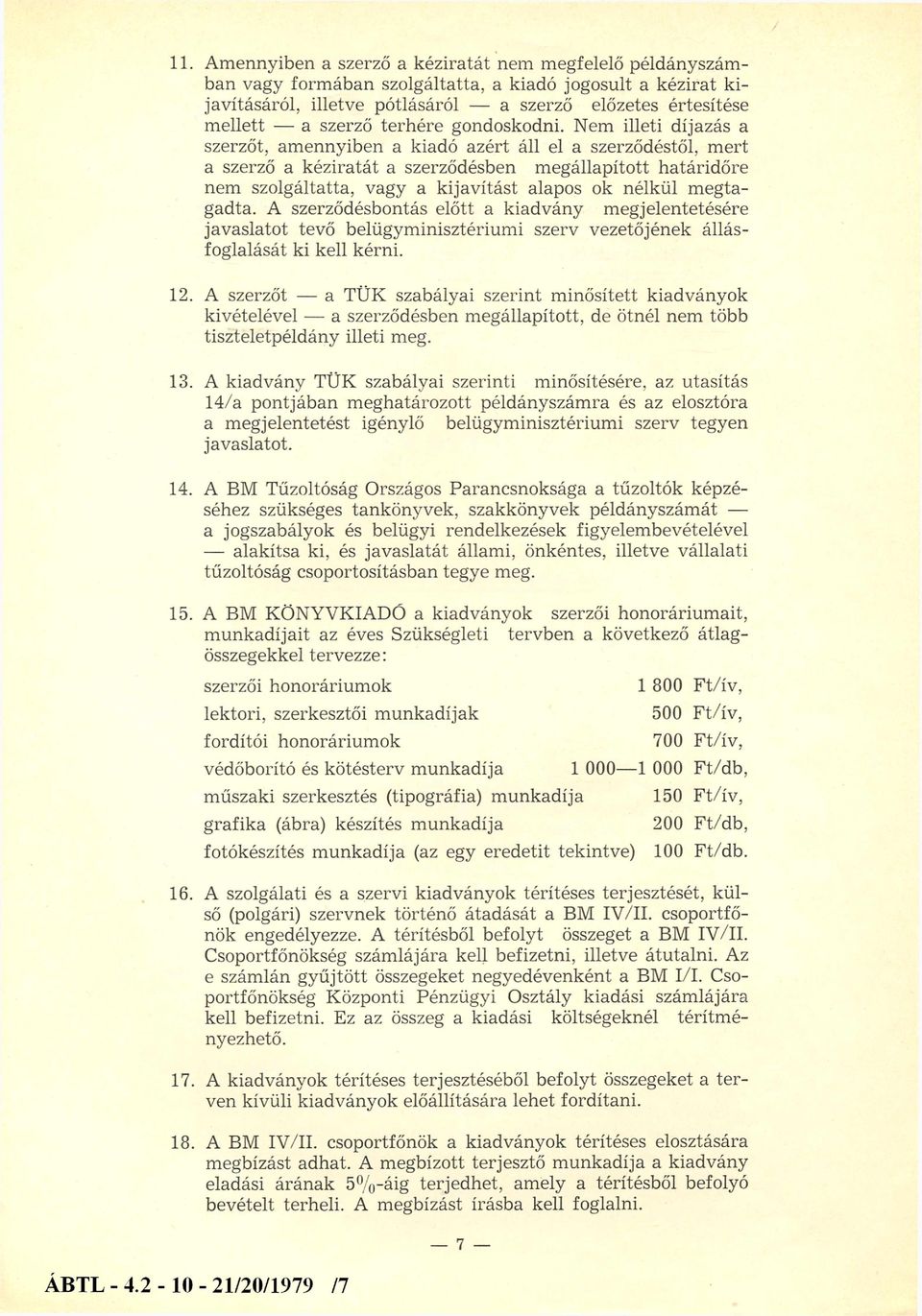 Nem illeti díjazás a szerzőt, amennyiben a kiadó azért áll el a szerződéstől, m ert a szerző a kéziratát a szerződésben megállapított határidőre nem szolgáltatta, vagy a kijavítást alapos ok nélkül m