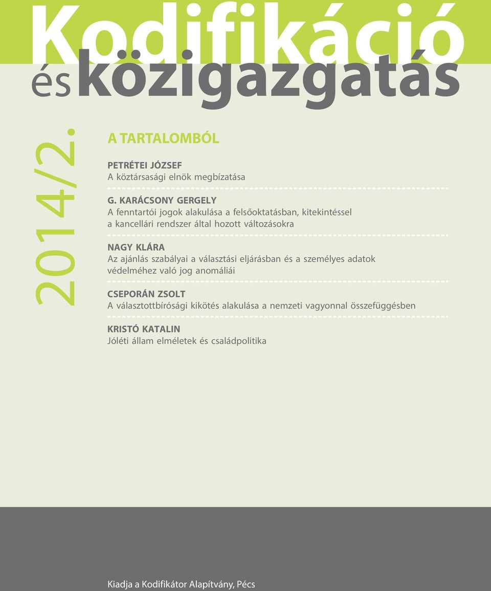 NAGY KLÁRA Az ajánlás szabályai a választási eljárásban és a személyes adatok védelméhez való jog anomáliái CSEPORÁN ZSOLT A