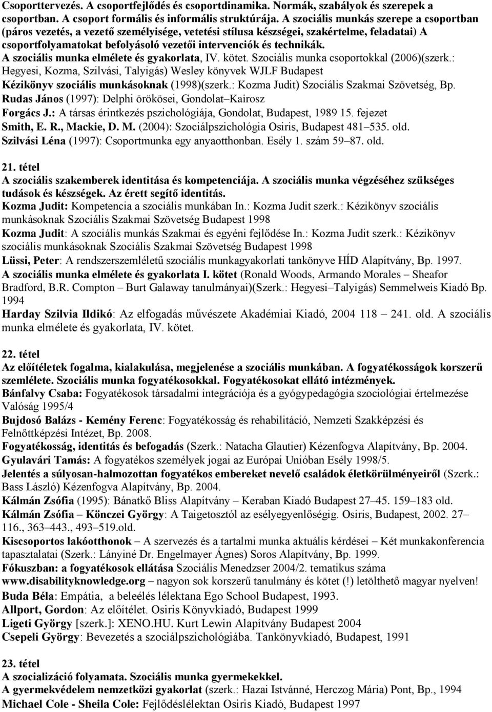 A szociális munka elmélete és gyakorlata, IV. kötet. Szociális munka csoportokkal (2006)(szerk.