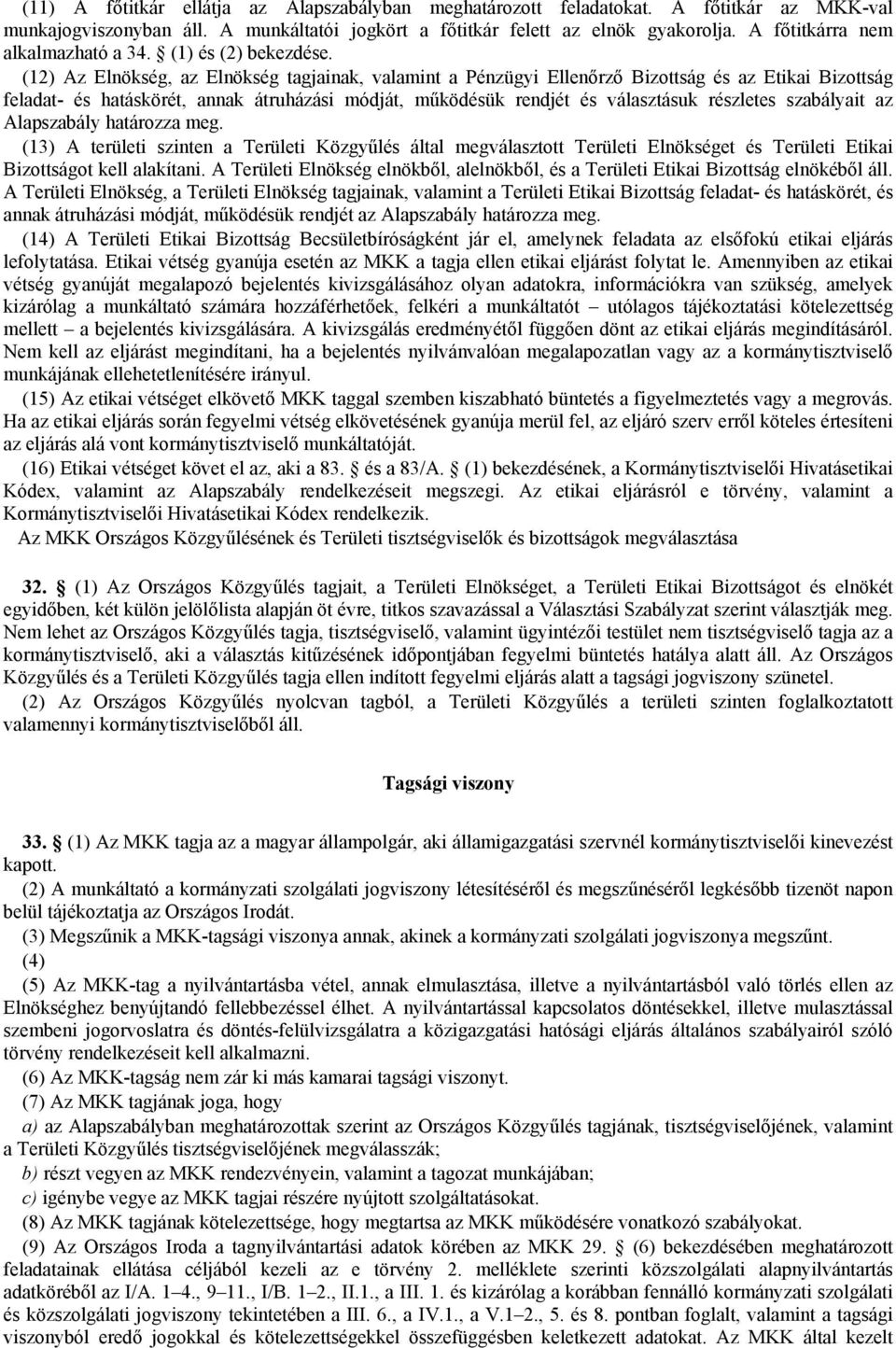 (12) Az Elnökség, az Elnökség tagjainak, valamint a Pénzügyi Ellenőrző Bizottság és az Etikai Bizottság feladat- és hatáskörét, annak átruházási módját, működésük rendjét és választásuk részletes