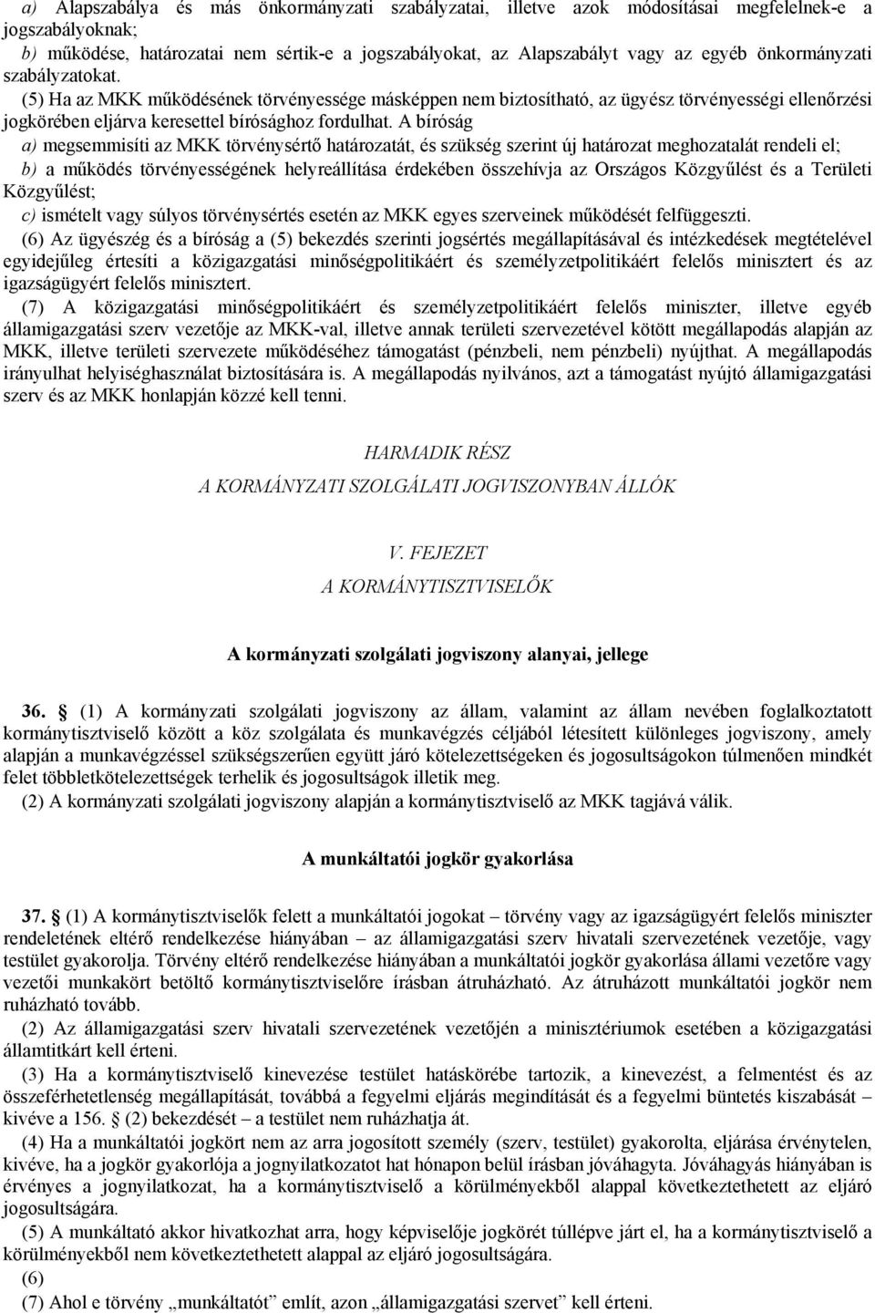 A bíróság a) megsemmisíti az MKK törvénysértő határozatát, és szükség szerint új határozat meghozatalát rendeli el; b) a működés törvényességének helyreállítása érdekében összehívja az Országos