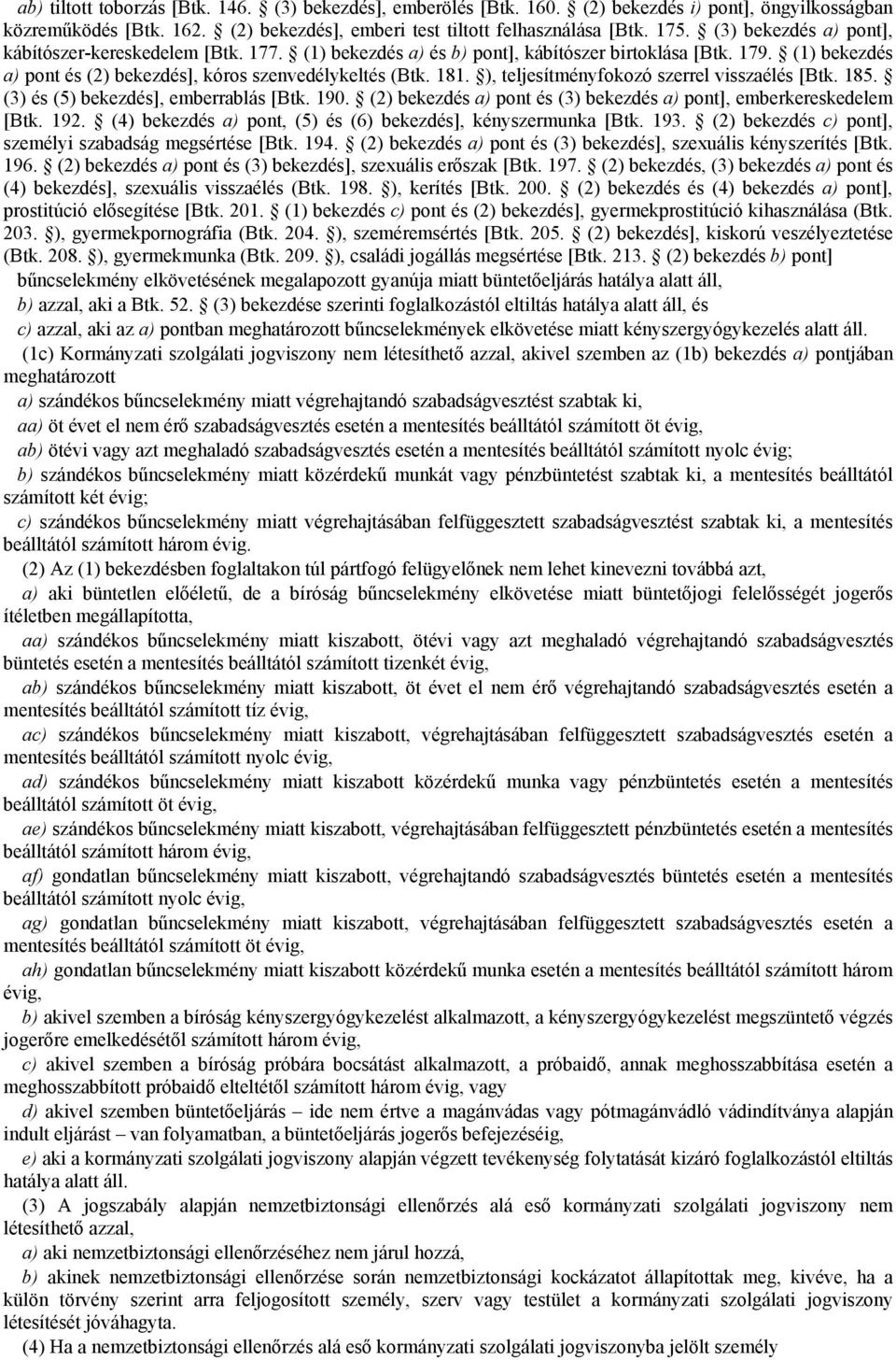 ), teljesítményfokozó szerrel visszaélés [Btk. 185. (3) és (5) bekezdés], emberrablás [Btk. 190. (2) bekezdés a) pont és (3) bekezdés a) pont], emberkereskedelem [Btk. 192.