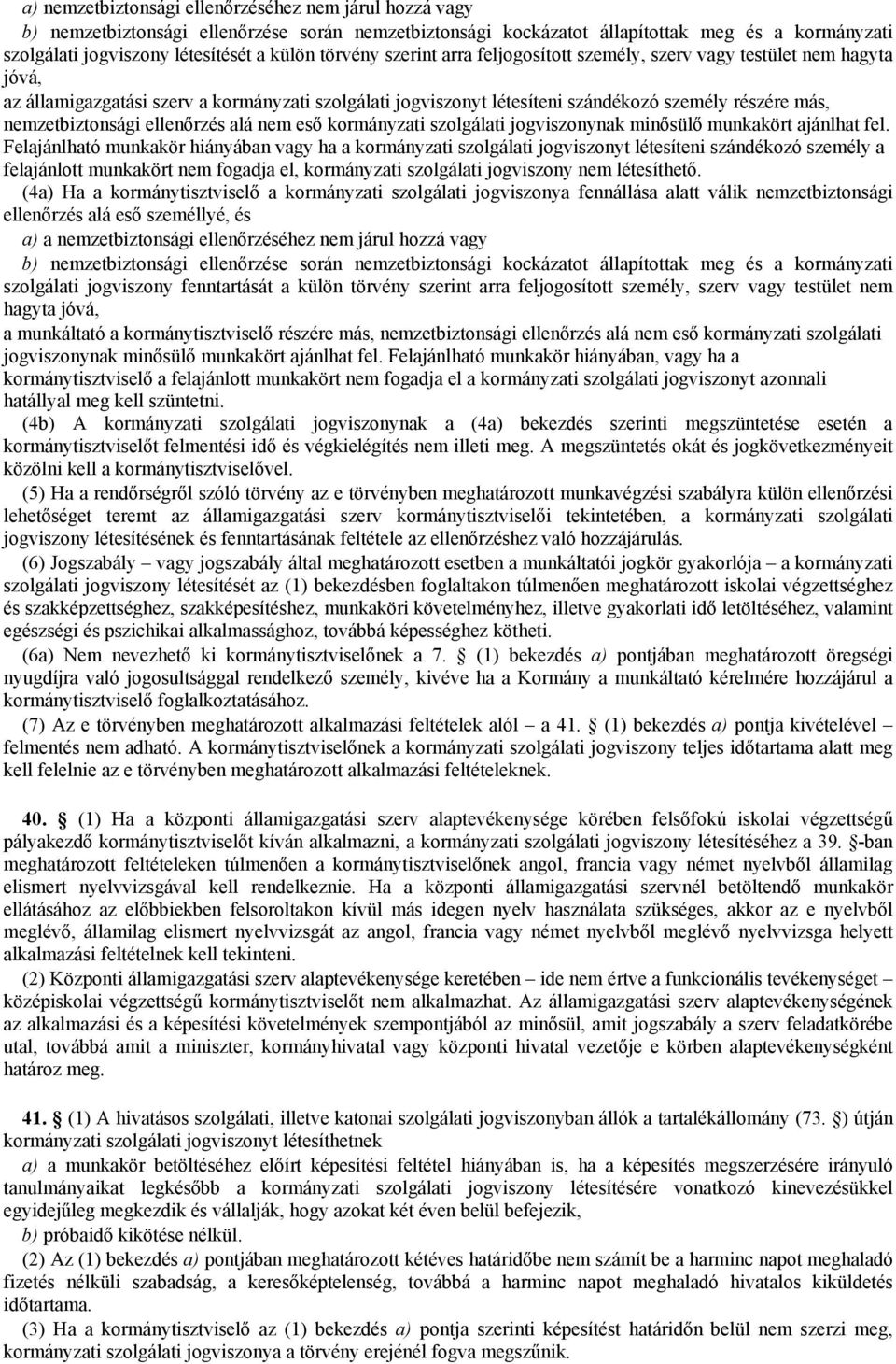 nemzetbiztonsági ellenőrzés alá nem eső kormányzati szolgálati jogviszonynak minősülő munkakört ajánlhat fel.