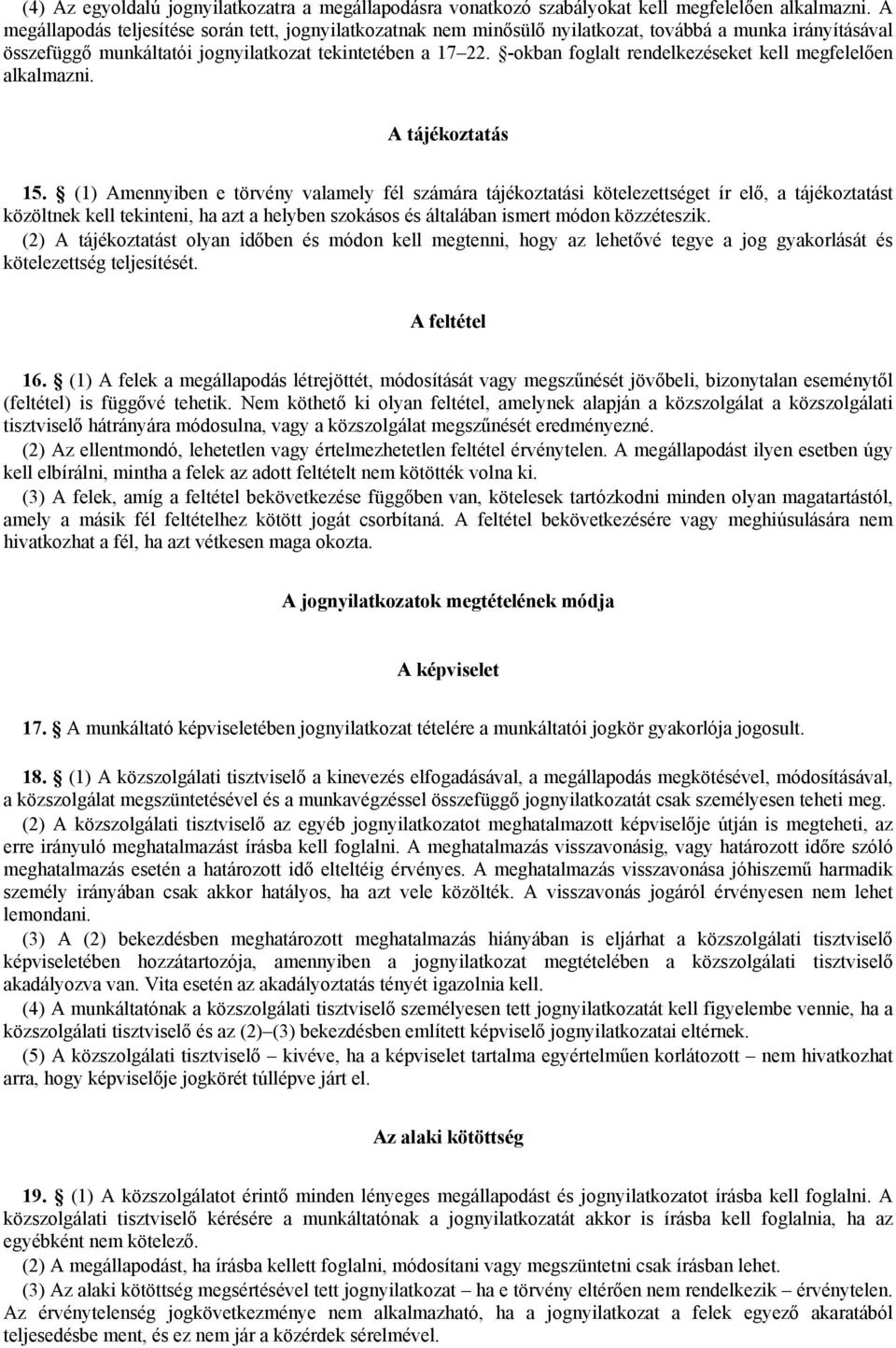 -okban foglalt rendelkezéseket kell megfelelően alkalmazni. A tájékoztatás 15.