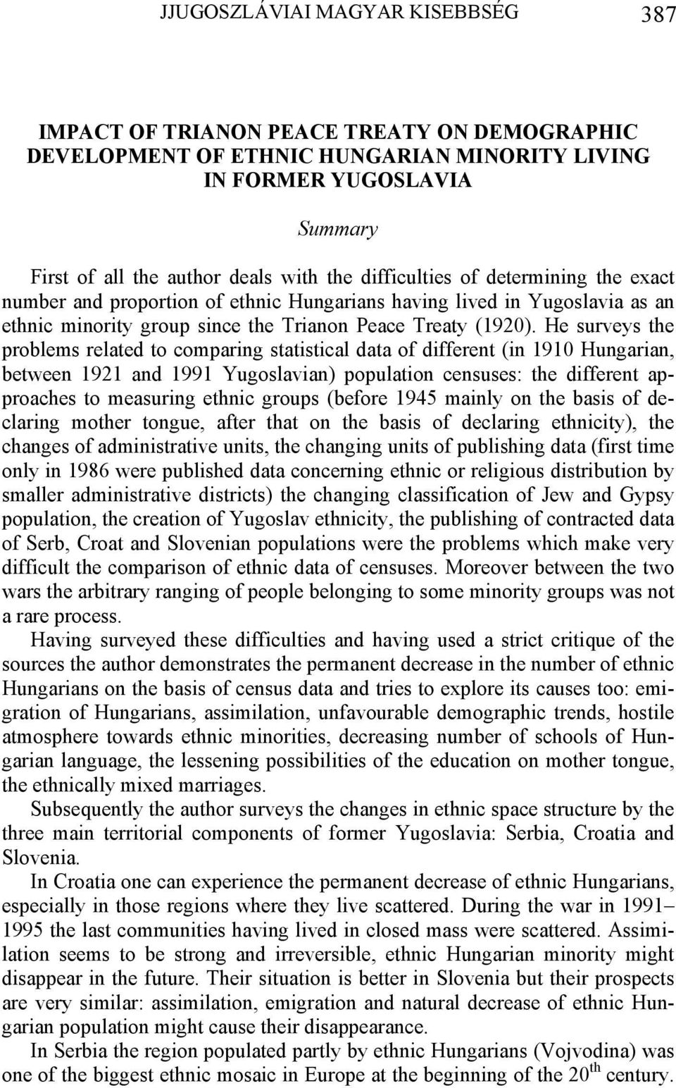 He surveys the problems related to comparing statistical data of different (in 1910 Hungarian, between 1921 and 1991 Yugoslavian) population censuses: the different approaches to measuring ethnic