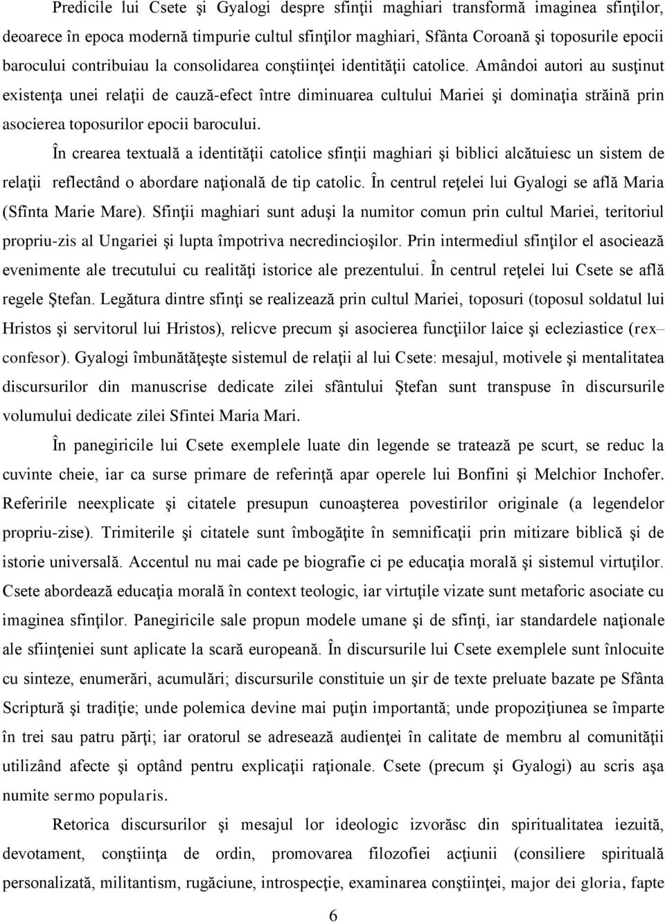 Amândoi autori au susţinut existenţa unei relaţii de cauză-efect între diminuarea cultului Mariei şi dominaţia străină prin asocierea toposurilor epocii barocului.