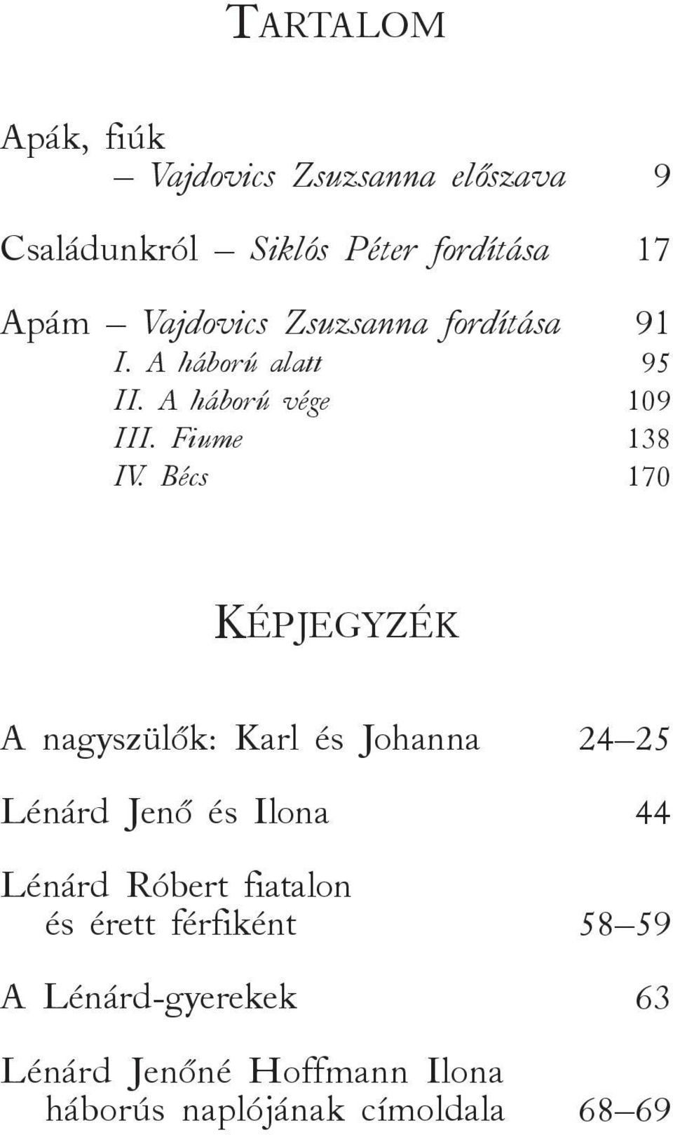 Bécs 170 KÉPJEGYZÉK A nagyszülők: Karl és Johanna 24 25 Lénárd Jenő és Ilona 44 Lénárd Róbert