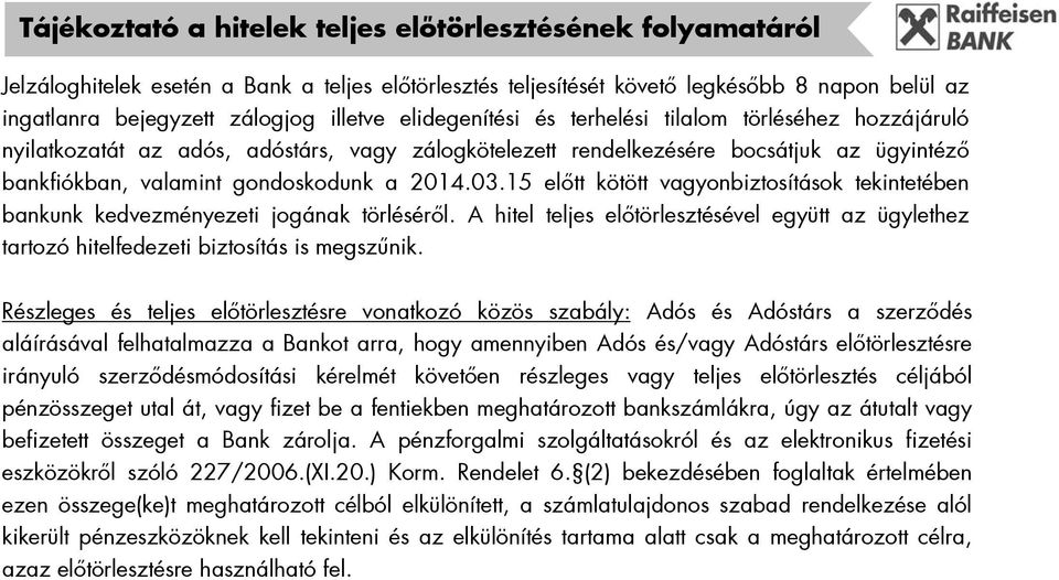 15 előtt kötött vagyonbiztosítások tekintetében bankunk kedvezményezeti jogának törléséről. A hitel teljes előtörlesztésével együtt az ügylethez tartozó hitelfedezeti biztosítás is megszűnik.