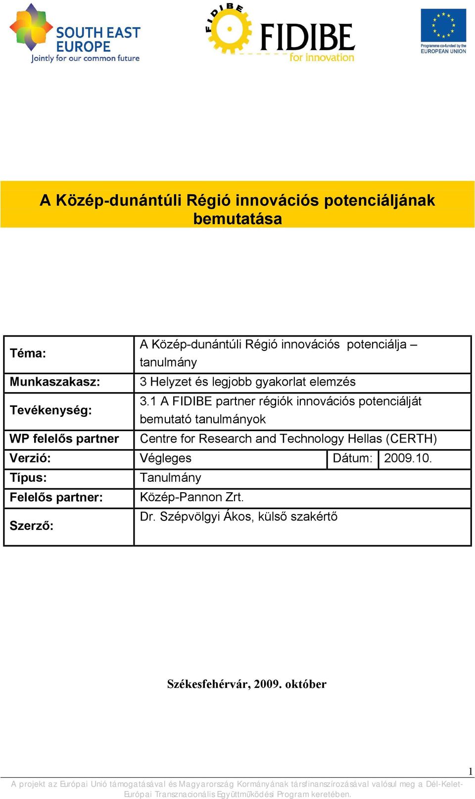 1 A FIDIBE partner régiók innovációs potenciálját bemutató tanulmányok Centre for Research and Technology Hellas (CERTH)