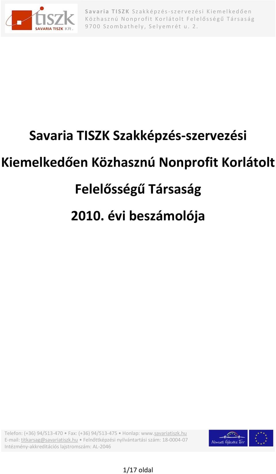 Savaria TISZK Szakképzés-szervezési Kiemelkedően Közhasznú Nonprofit Korlátolt Felelősségű Társaság ja Telefon: (+36) 94/513-470 Fax: