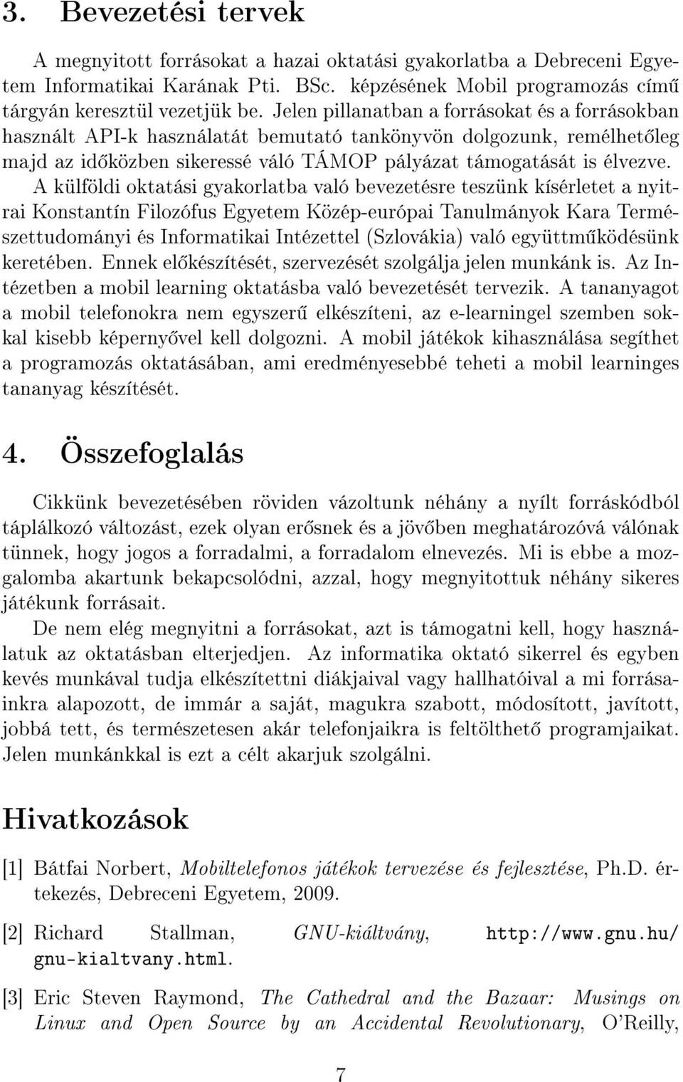 A külföldi oktatási gyakorlatba való bevezetésre teszünk kísérletet a nyitrai Konstantín Filozófus Egyetem Közép-európai Tanulmányok Kara Természettudományi és Informatikai Intézettel (Szlovákia)