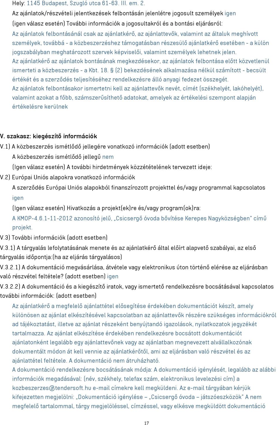 az ajánlatkérő, az ajánlattevők, valamint az általuk meghívott személyek, továbbá - a közbeszerzéshez támogatásban részesülő ajánlatkérő esetében - a külön jogszabályban meghatározott szervek