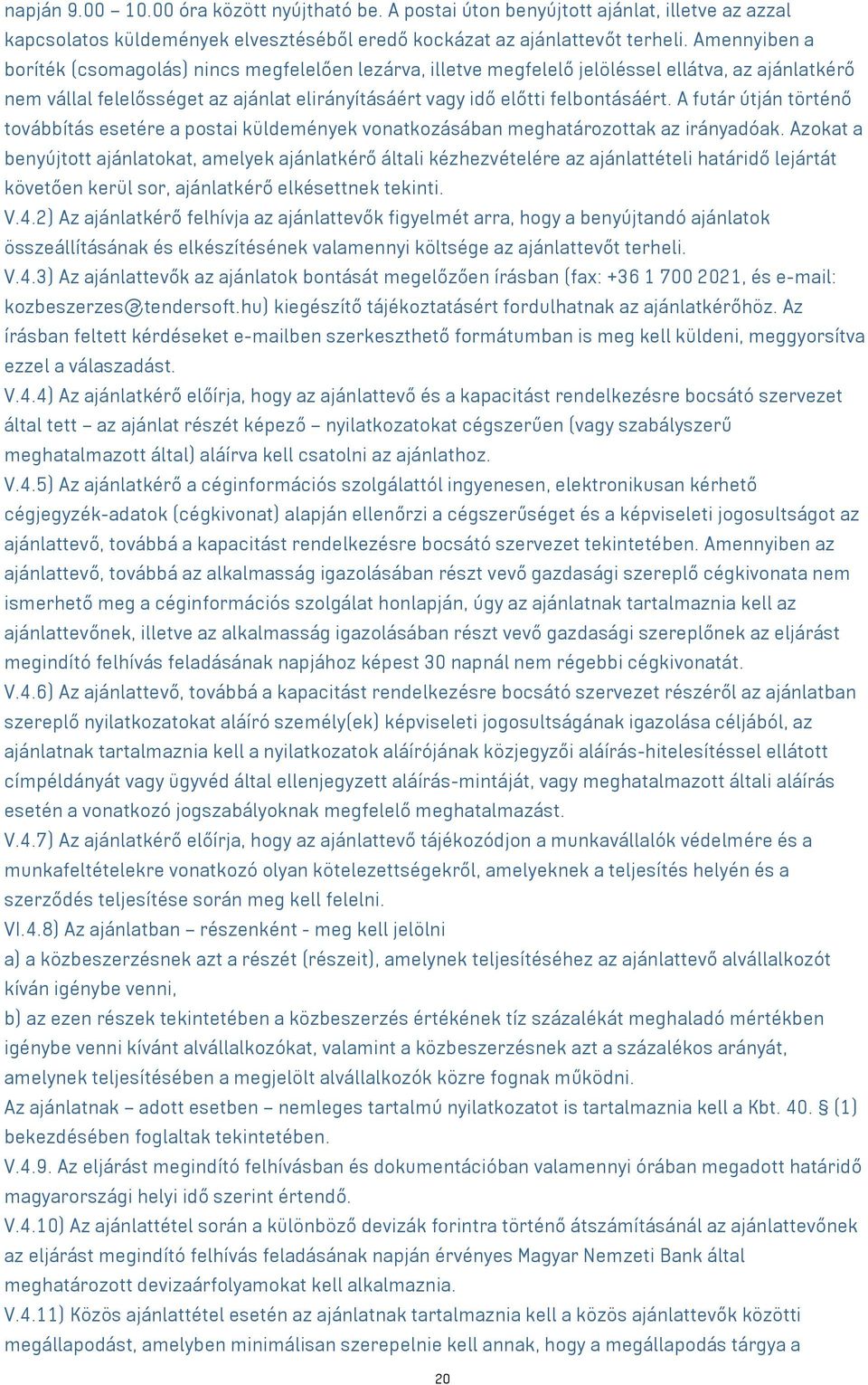 A futár útján történő továbbítás esetére a postai küldemények vonatkozásában meghatározottak az irányadóak.