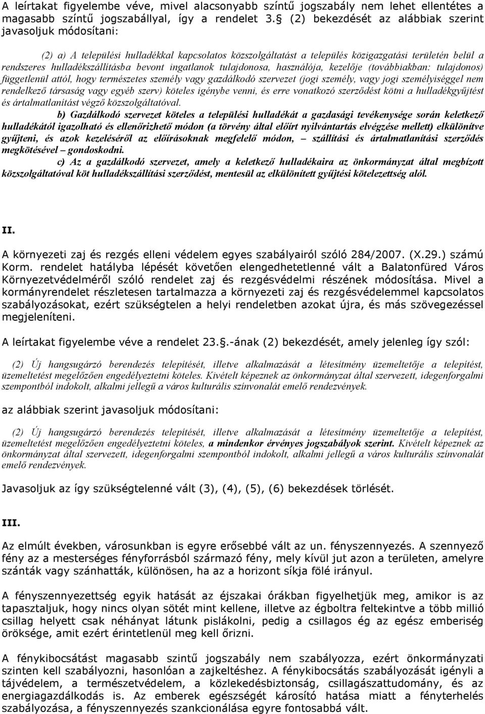 bevont ingatlanok tulajdonosa, használója, kezelője (továbbiakban: tulajdonos) függetlenül attól, hogy természetes személy vagy gazdálkodó szervezet (jogi személy, vagy jogi személyiséggel nem