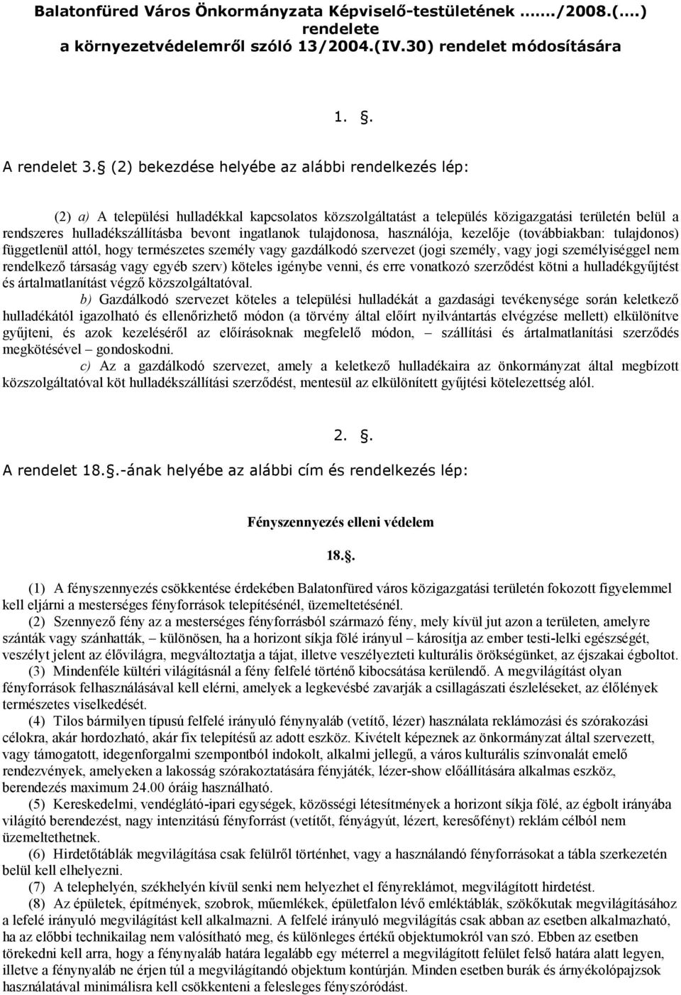 ingatlanok tulajdonosa, használója, kezelője (továbbiakban: tulajdonos) függetlenül attól, hogy természetes személy vagy gazdálkodó szervezet (jogi személy, vagy jogi személyiséggel nem rendelkező