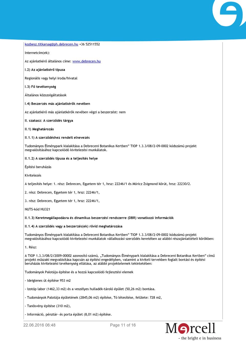 1) Meghatározás II.1.1) A szerződéshez rendelt elnevezés Tudományos Élménypark kialakítása a Debreceni Botanikus Kertben TIOP 1.3.