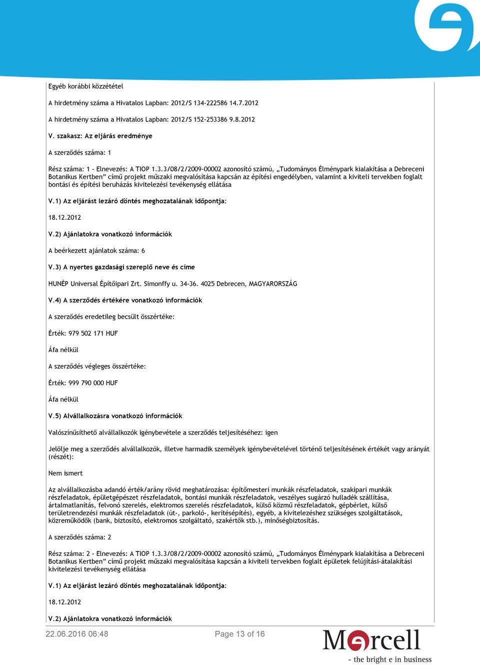 3/08/2/2009-00002 azonosító számú, Tudományos Élménypark kialakítása a Debreceni Botanikus Kertben című projekt műszaki megvalósítása kapcsán az építési engedélyben, valamint a kiviteli tervekben