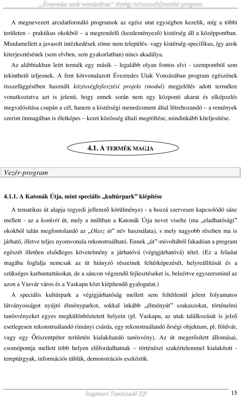 Az alábbiakban leírt termék egy másik legalább olyan fontos elvi - szempontból sem tekinthet teljesnek.