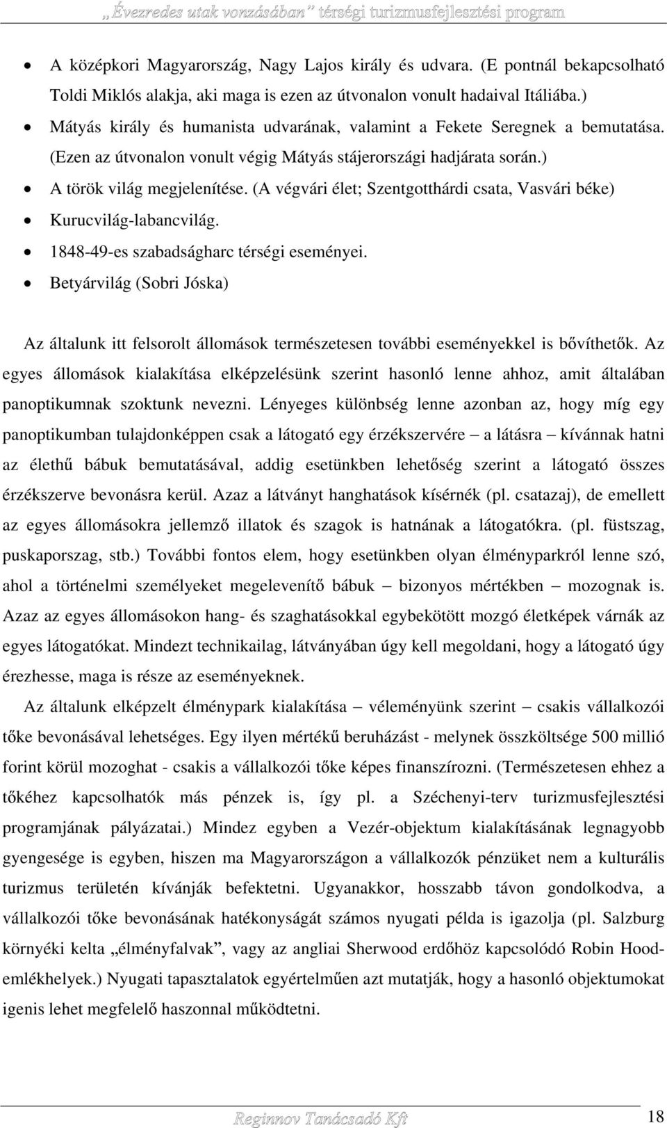 (A végvári élet; Szentgotthárdi csata, Vasvári béke) Kurucvilág-labancvilág. 1848-49-es szabadságharc térségi eseményei.