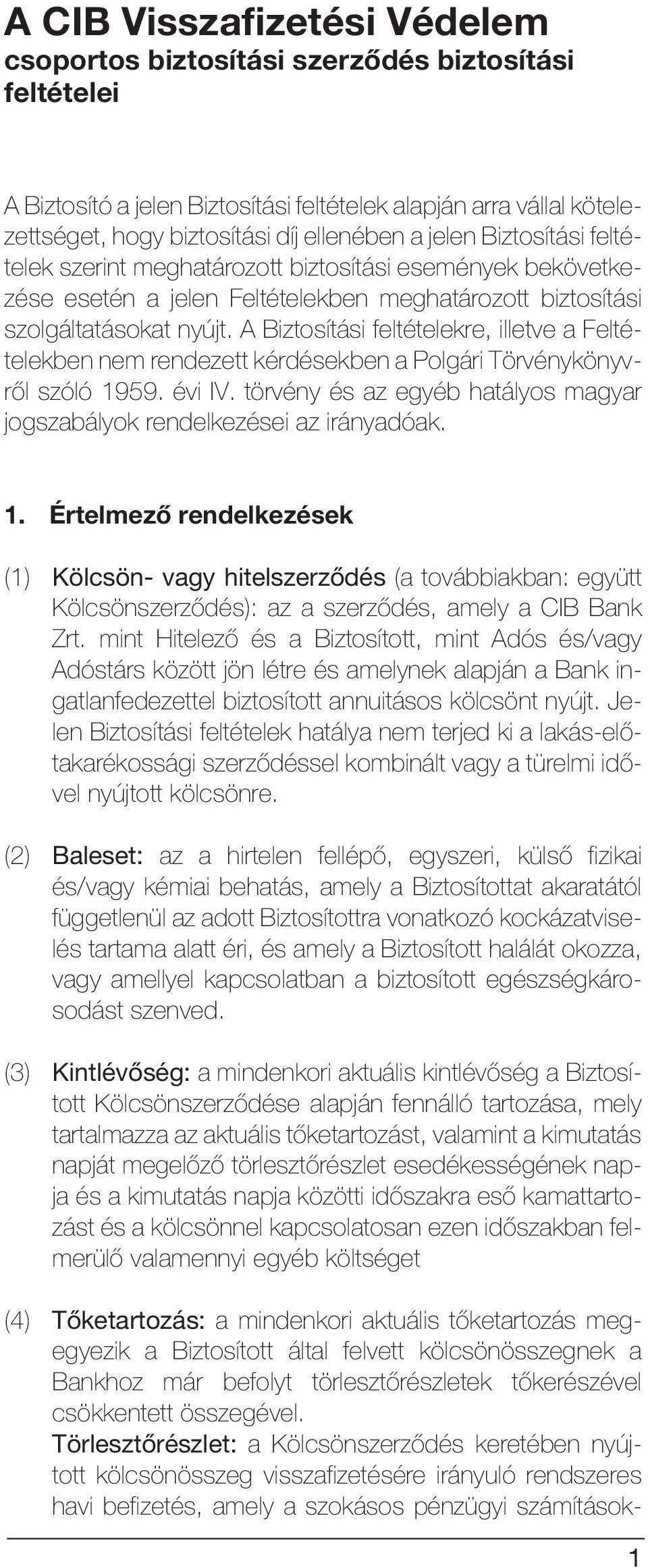 A Biztosítási feltételekre, illetve a Feltételekben nem rendezett kérdésekben a Polgári Törvénykönyvrõl szóló 1959. évi IV.