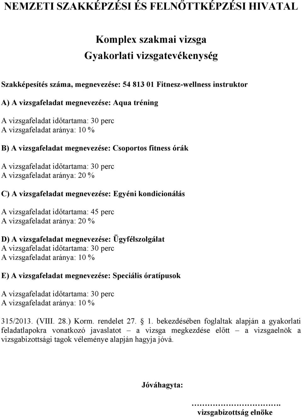 vizsgafeladat időtartama: 30 perc A vizsgafeladat aránya: 10