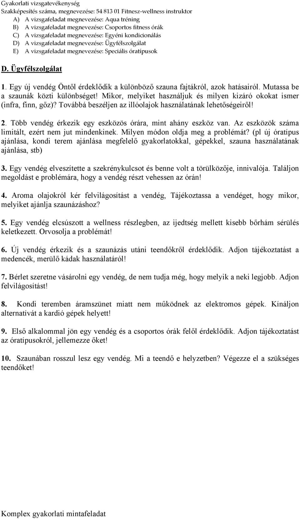 Több vendég érkezik egy eszközös órára, mint ahány eszköz van. Az eszközök száma limitált, ezért nem jut mindenkinek. Milyen módon oldja meg a problémát?