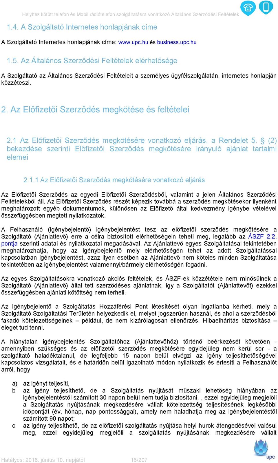 Az Előfizetői Szerződés megkötése és feltételei 2.1 Az Előfizetői Szerződés megkötésére vonatkozó eljárás, a Rendelet 5.