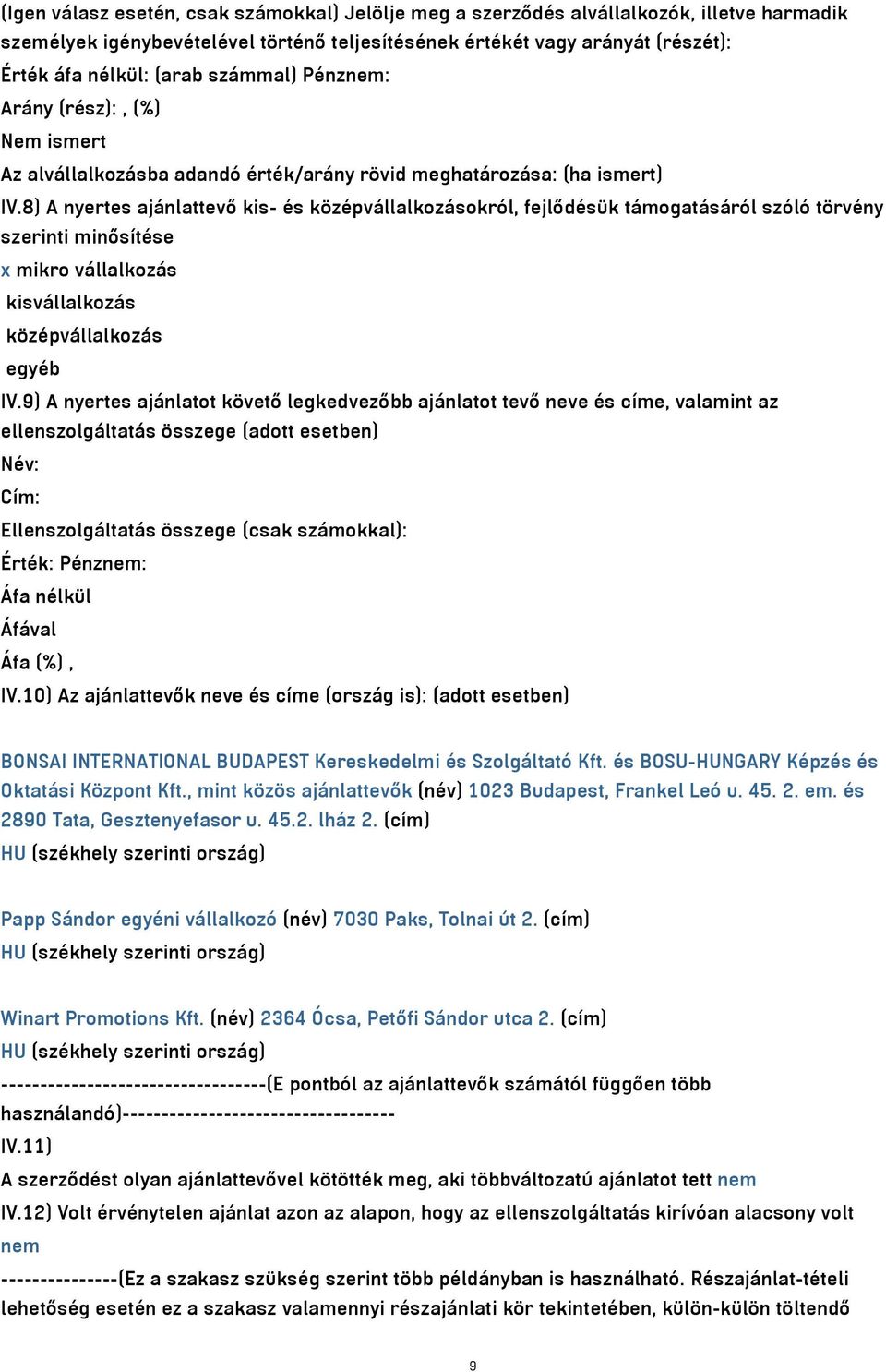 8) A nyertes ajánlattevő kis- és középvállalkozásokról, fejlődésük támogatásáról szóló törvény szerinti minősítése x mikro vállalkozás kisvállalkozás középvállalkozás egyéb IV.