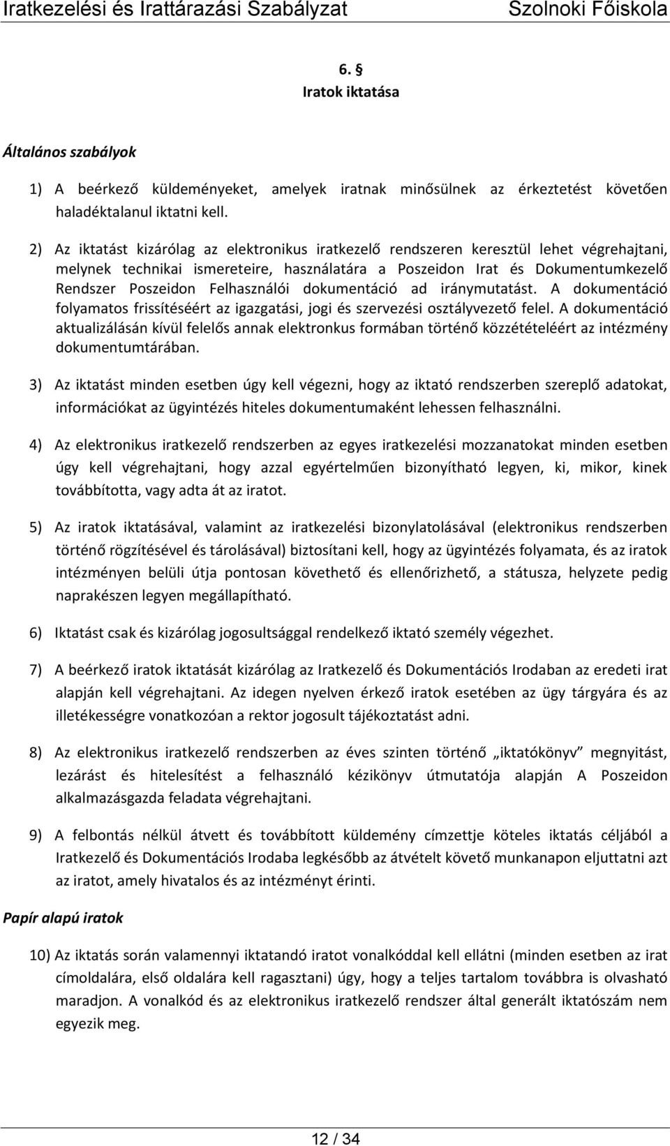 Felhasználói dokumentáció ad iránymutatást. A dokumentáció folyamatos frissítéséért az igazgatási, jogi és szervezési osztályvezető felel.