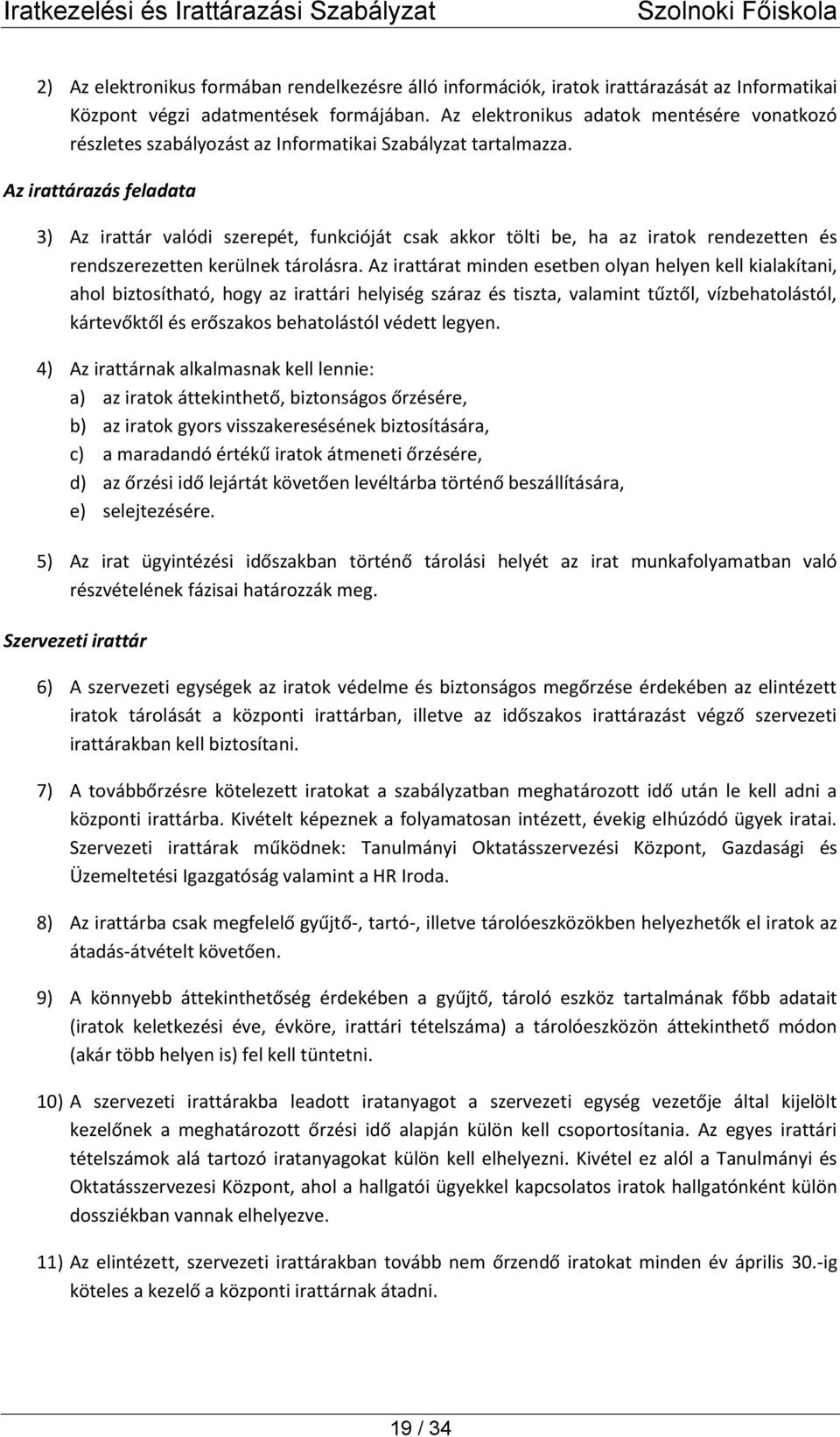 Az irattárazás feladata 3) Az irattár valódi szerepét, funkcióját csak akkor tölti be, ha az iratok rendezetten és rendszerezetten kerülnek tárolásra.