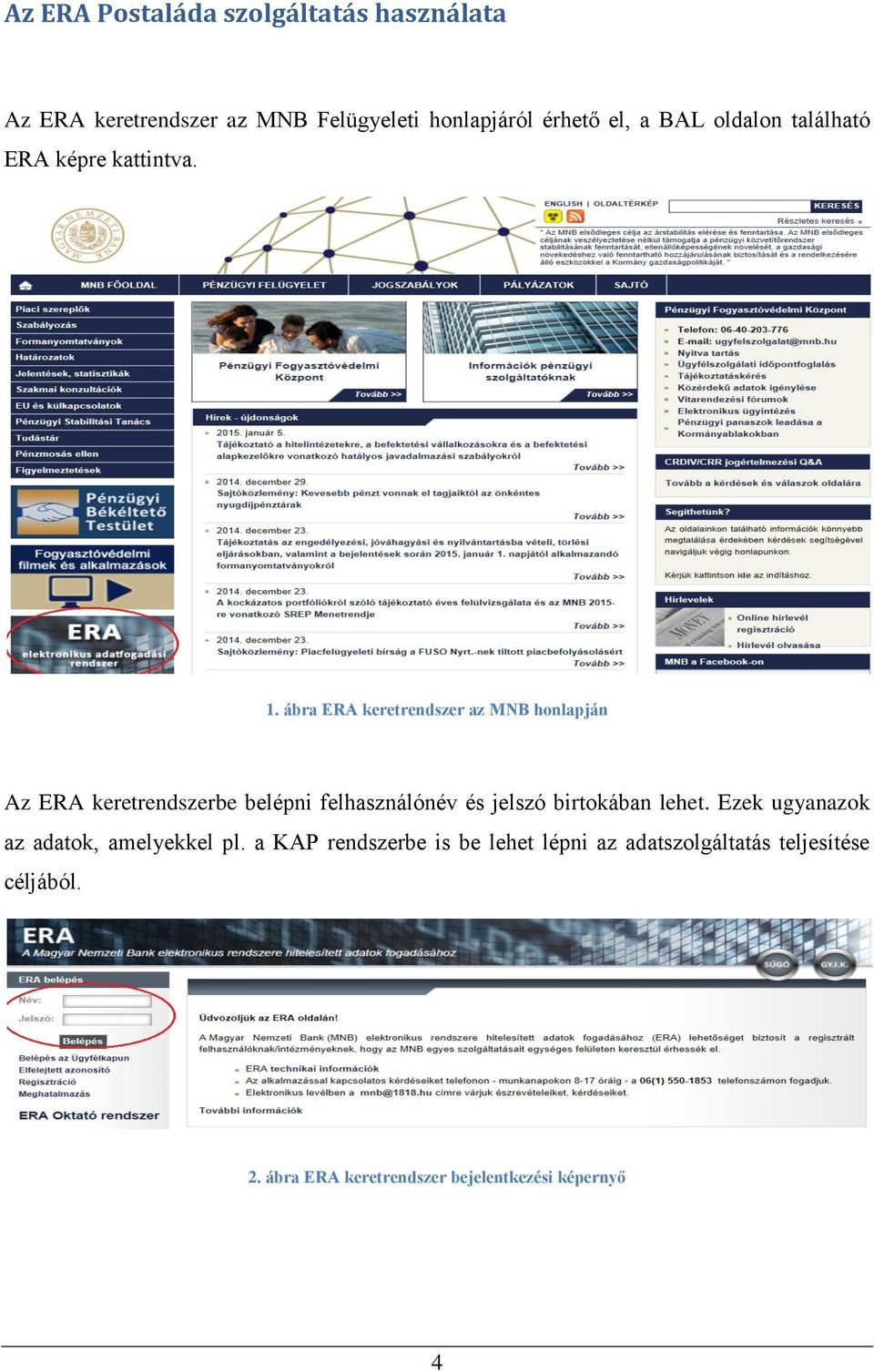 ábra ERA keretrendszer az MNB honlapján Az ERA keretrendszerbe belépni felhasználónév és jelszó birtokában
