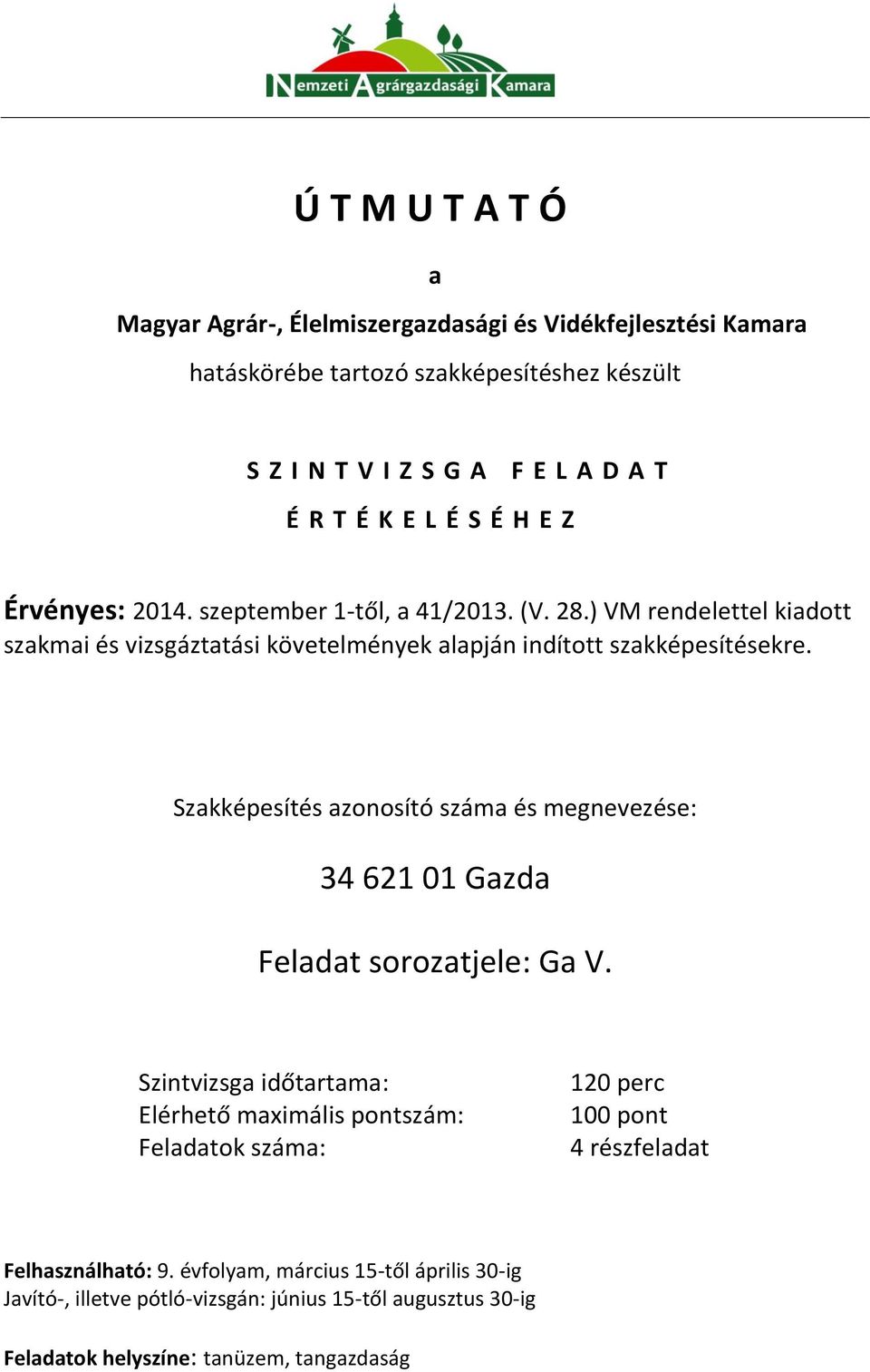 Szakképesítés azonosító száma és megnevezése: Szintvizsga időtartama: Elérhető maximális pontszám: Feladatok száma: 120 perc 100 pont 4 részfeladat