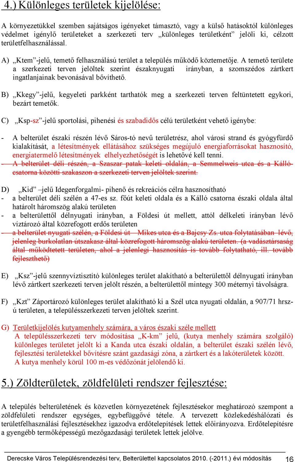 A temető területe a szerkezeti terven jelöltek szerint északnyugati irányban, a szomszédos zártkert ingatlanjainak bevonásával bővíthető.