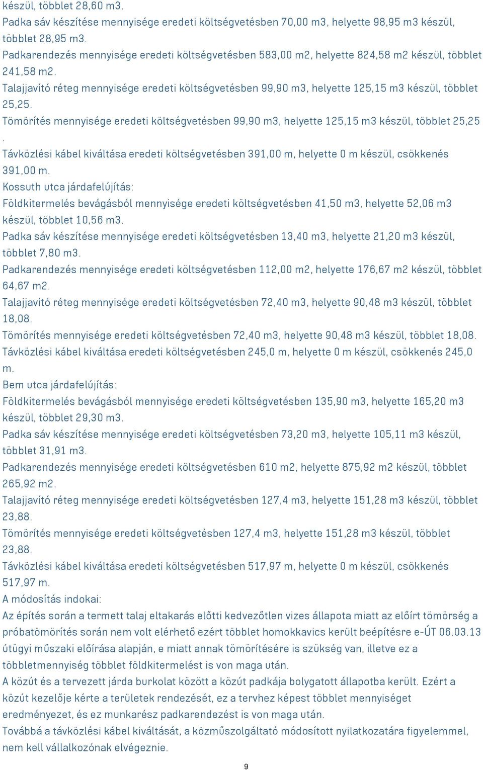 Talajjavító réteg mennyisége eredeti költségvetésben 99,90 m3, helyette 125,15 m3 készül, többlet 25,25.