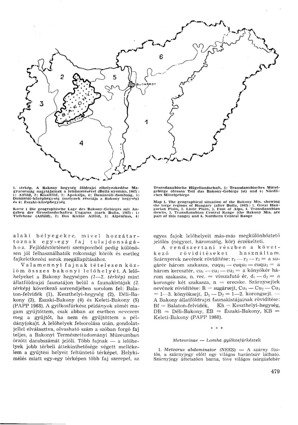 (melynek résztája a Bakony hegység) és 6 : Északi-középhegység Karte 1 Die geographische Lage des Bakony-Gebirges mit Angaben der Grosslandschaften Ungarns (nach Bulla, 1962): 1: Tiefebene (Alföld),