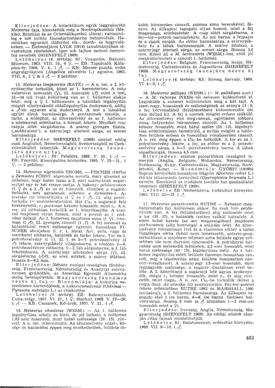 térkép). Bf: Veszprém, Bakonyi Múzeum, 1963. VIII. 10., 4 9- ÉB: Tapolcafő, Kalapács-ér, 1966. V. 4., 1 rf. KB: Mecsér-puszta, erdei angyalgyökéren (Angelica süvestris L.) egyelve, 1962. VIII. 8.