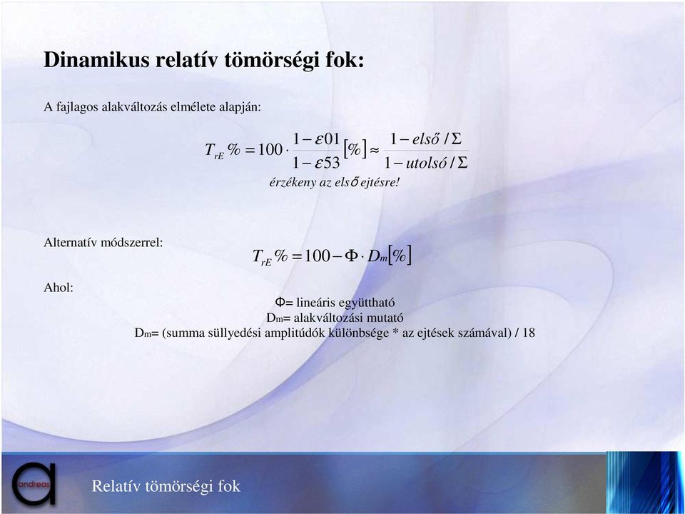 1 elsı / Σ 1 utolsó / Σ Alternatív módszerrel: T re % = 100 Φ Dm [%] Ahol: Φ= lineáris