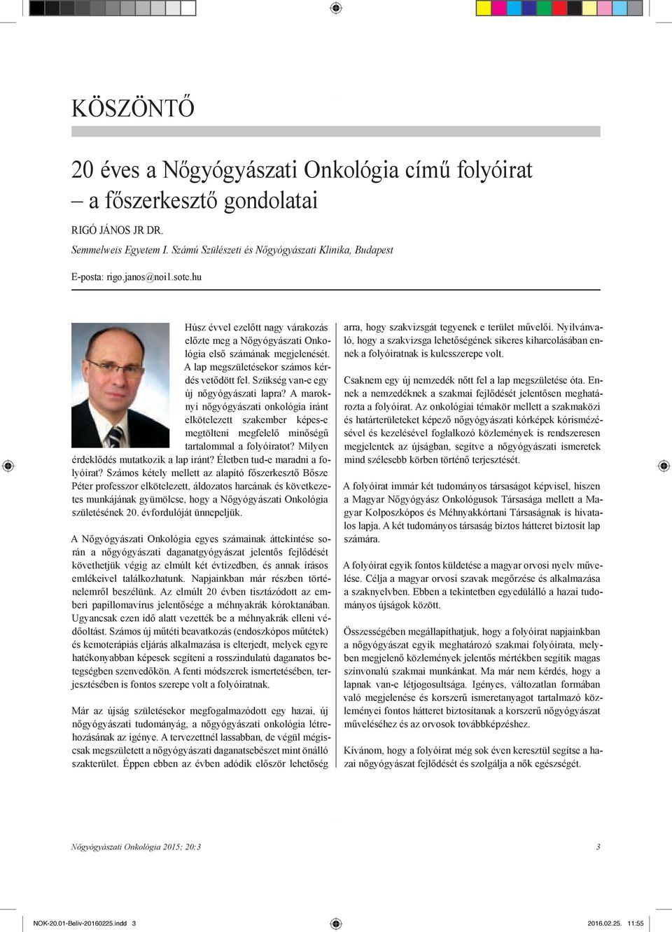 Szükség van-e egy új nőgyógyászati lapra? A maroknyi nőgyógyászati onkológia iránt elkötelezett szakember képes-e megtölteni megfelelő minőségű tartalommal a folyóiratot?