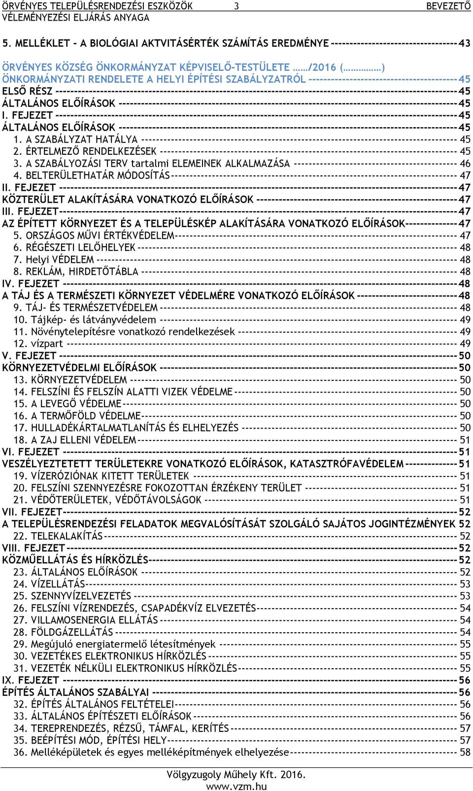 SZABÁLYZATRÓL ---------------------------------------- 45 ELSŐ RÉSZ ------------------------------------------------------------------------------------------------------------ 45 ÁLTALÁNOS ELŐÍRÁSOK