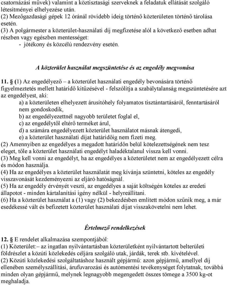 (3) A polgármester a közterület-használati díj megfizetése alól a következő esetben adhat részben vagy egészben mentességet: - jótékony és közcélú rendezvény esetén.