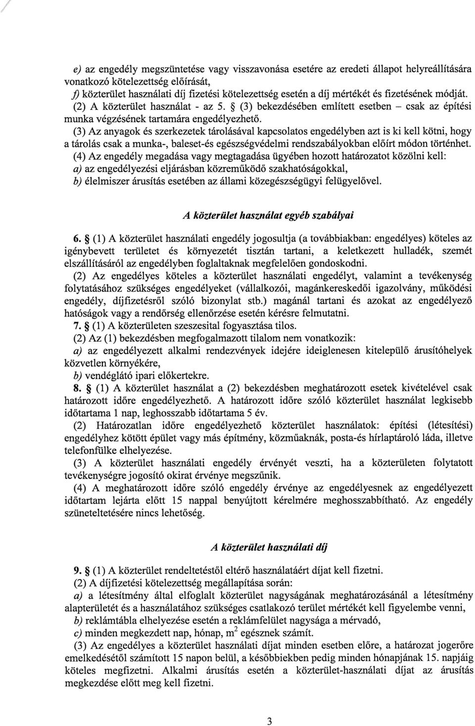 (3) Az anyagok és szerkezetek tárolásával kapcsolatos engedélyben azt is ki kell kötni, hogy a tárolás csak a munka-, baleset-és egészségvédelmi rendszabályokban előírt módon történhet.