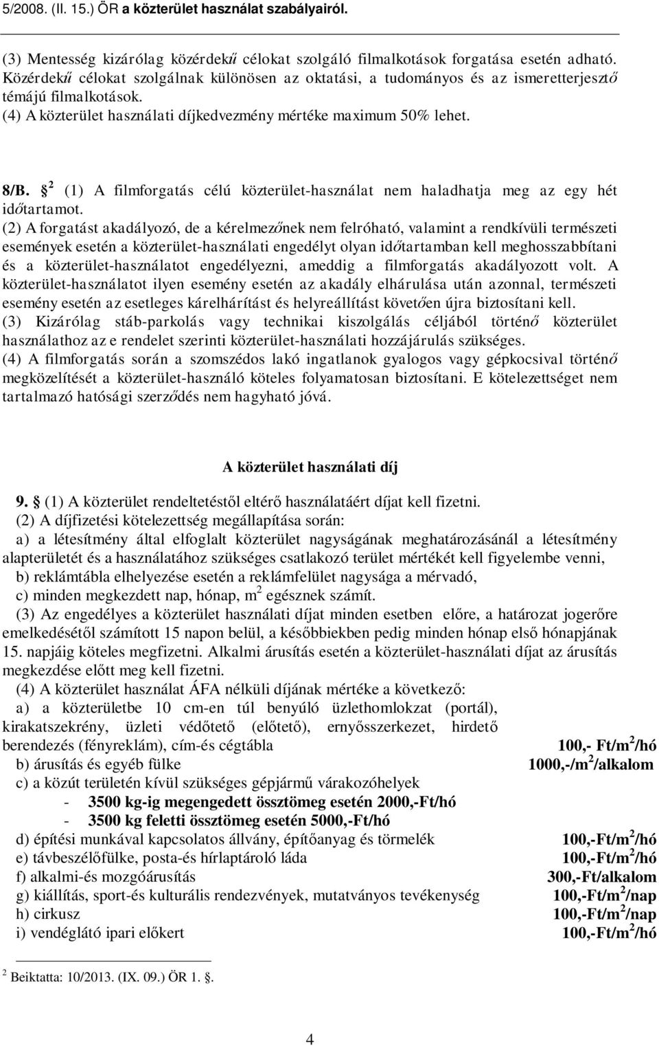 (2) A forgatást akadályozó, de a kérelmez nek nem felróható, valamint a rendkívüli természeti események esetén a közterület-használati engedélyt olyan id tartamban kell meghosszabbítani és a