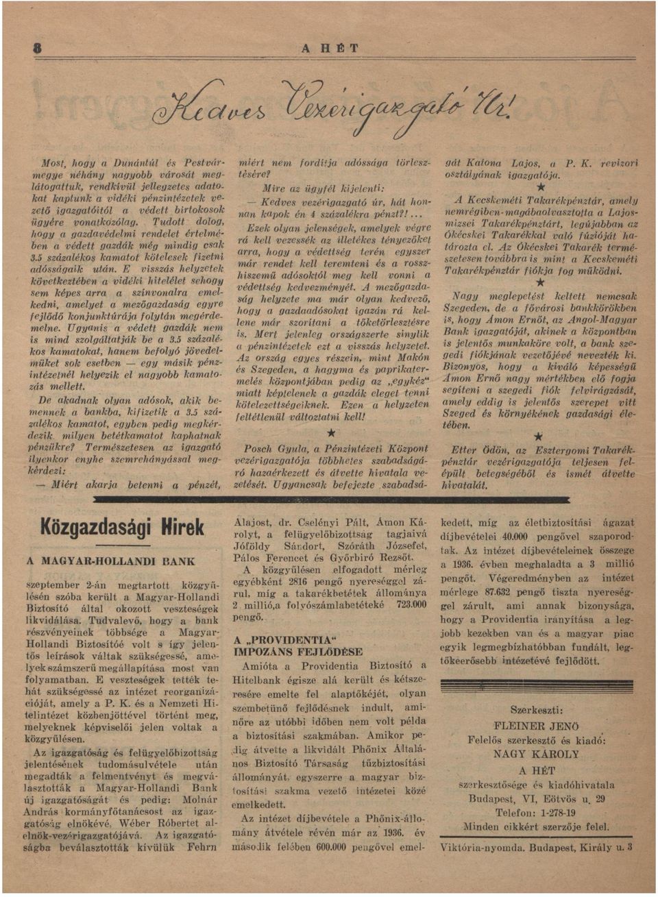 E visszás helyzetek következtében vidéki hitelélet sehogy sem képes rr színvonlr emelkedni, melyet mezőgzdság egyre fejlődő konjunktúráj folytán megérdemelne.